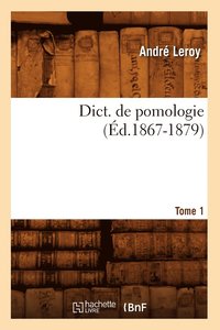 bokomslag Dict. de Pomologie Tome 1 (d.1867-1879)