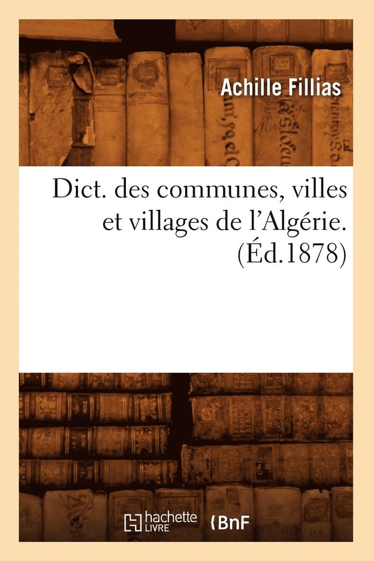 Dict. Des Communes, Villes Et Villages de l'Algrie. (d.1878) 1