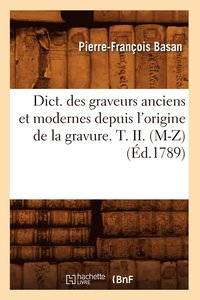 bokomslag Dict. Des Graveurs Anciens Et Modernes Depuis l'Origine de la Gravure. T. II. (M-Z) (d.1789)