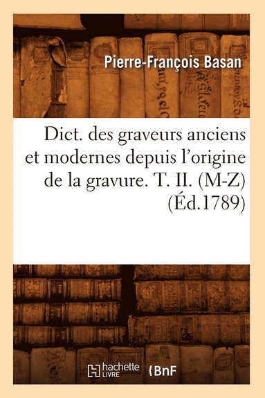 bokomslag Dict. Des Graveurs Anciens Et Modernes Depuis l'Origine de la Gravure. T. II. (M-Z) (d.1789)