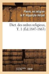 bokomslag Dict. Des Ordres Religieux, T. 1 (Ed.1847-1863)