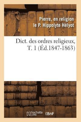 bokomslag Dict. Des Ordres Religieux, T. 1 (d.1847-1863)