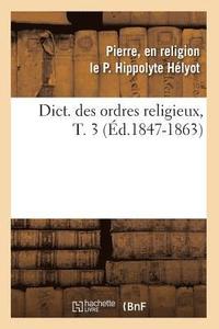 bokomslag Dict. Des Ordres Religieux, T. 3 (d.1847-1863)