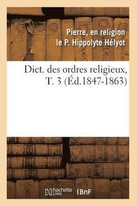 bokomslag Dict. Des Ordres Religieux, T. 3 (Ed.1847-1863)
