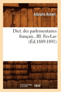 bokomslag Dict. Des Parlementaires Francais. Tome III. Fes-Lav (Ed.1889-1891)