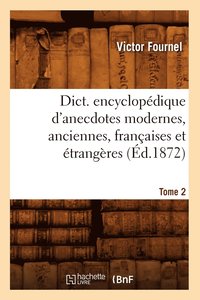 bokomslag Dict. Encyclopédique d'Anecdotes Modernes, Anciennes, Françaises Et Étrangères. Tome 2 (Éd.1872)