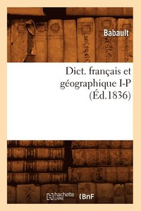bokomslag Dict. Francais Et Geographique I-P (Ed.1836)