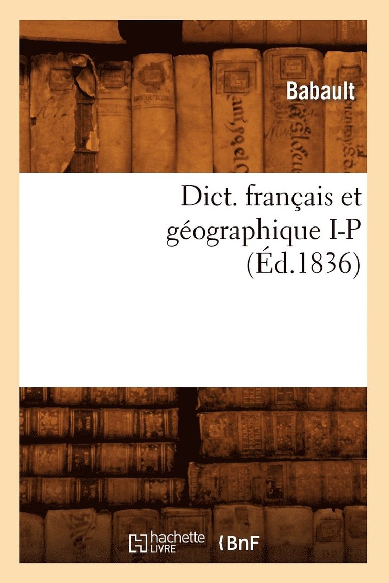 Dict. Français Et Géographique I-P (Éd.1836)