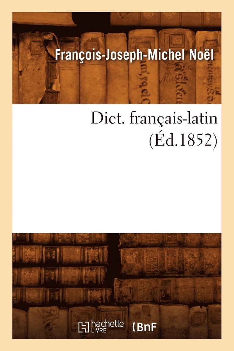Dict. Franais-Latin (d.1852) 1