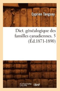bokomslag Dict. Gnalogique Des Familles Canadiennes. 5 (d.1871-1890)