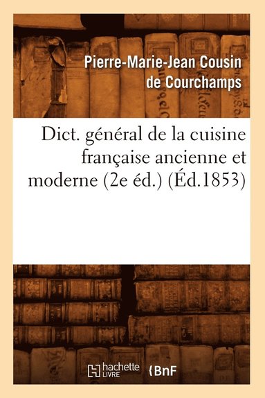 bokomslag Dict. Général de la Cuisine Française Ancienne Et Moderne (2e Éd.) (Éd.1853)