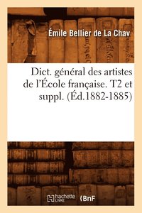 bokomslag Dict. Gnral Des Artistes de l'cole Franaise. T2 Et Suppl. (d.1882-1885)