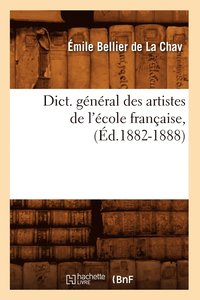 bokomslag Dict. General Des Artistes de l'Ecole Francaise, (Ed.1882-1888)