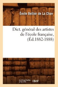 bokomslag Dict. Gnral Des Artistes de l'cole Franaise, (d.1882-1888)