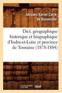 bokomslag Dict. Gographique Historique Et Biographique d'Indre-Et-Loire Et Province de Touraine (1878-1884)