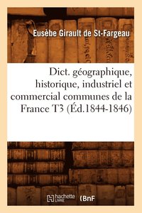 bokomslag Dict. Gographique, Historique, Industriel Et Commercial Communes de la France T3 (d.1844-1846)