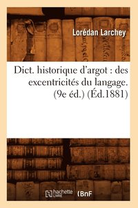 bokomslag Dict. Historique d'Argot: Des Excentricits Du Langage. (9e d.) (d.1881)