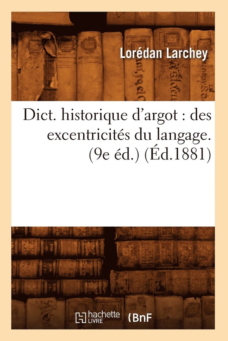 Lorédan Larchey, LARCHEY L - Dict. Historique d'Argot: Des Excentricités Du Langage. (9e Éd.) (Éd.1881), Häftad