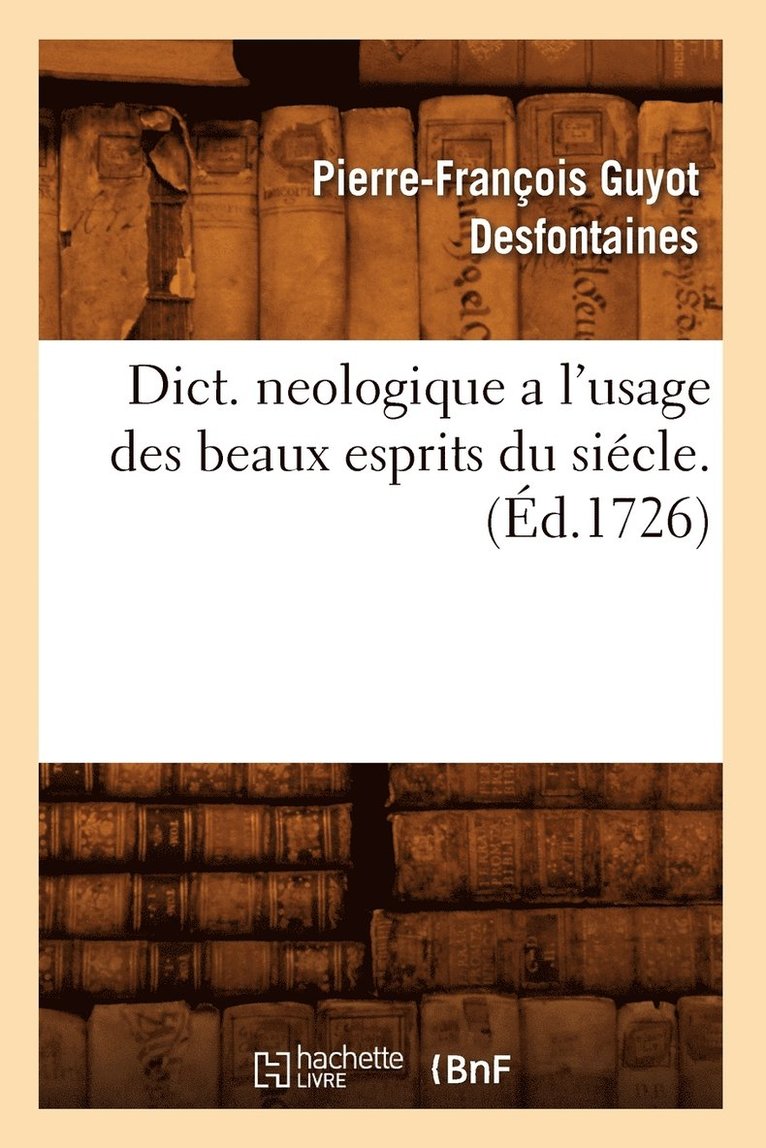 Dict. Neologique a l'Usage Des Beaux Esprits Du Siécle . (Éd.1726)
