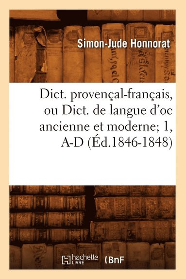 bokomslag Dict. Provenal-Franais, Ou Dict. de Langue d'Oc Ancienne Et Moderne 1, A-D (d.1846-1848)