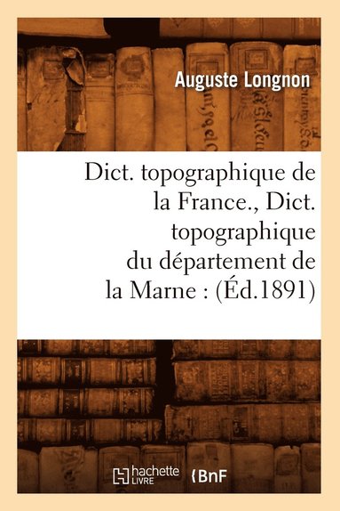 bokomslag Dict. Topographique de la France., Dict. Topographique Du Dpartement de la Marne: (d.1891)