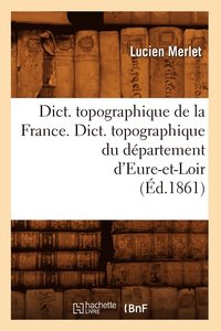 bokomslag Dict. Topographique de la France., Dict. Topographique Du Département d'Eure-Et-Loir (Éd.1861)