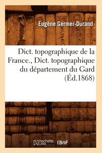 bokomslag Dict. Topographique de la France., Dict. Topographique Du Dpartement Du Gard (d.1868)