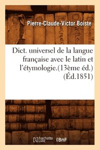 bokomslag Dict. Universel de la Langue Franaise Avec Le Latin Et l'tymologie.(13me d.) (d.1851)