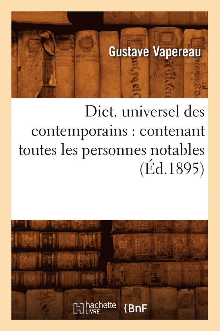 Dict. Universel Des Contemporains: Contenant Toutes Les Personnes Notables (d.1895) 1