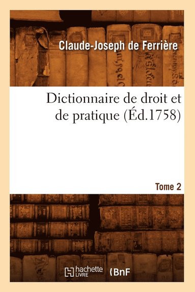 bokomslag Dictionnaire de droit et de pratique. Tome 2 (Éd.1758)