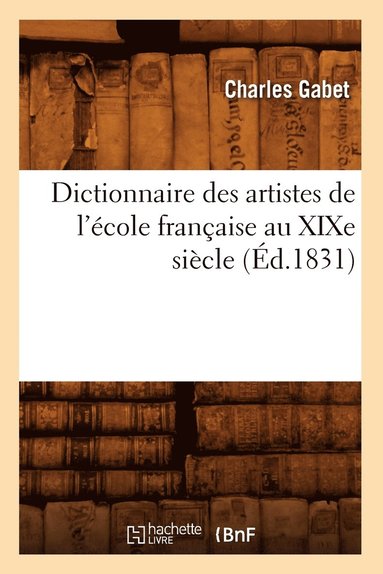 bokomslag Dictionnaire Des Artistes de l'cole Franaise Au XIXe Sicle (d.1831)