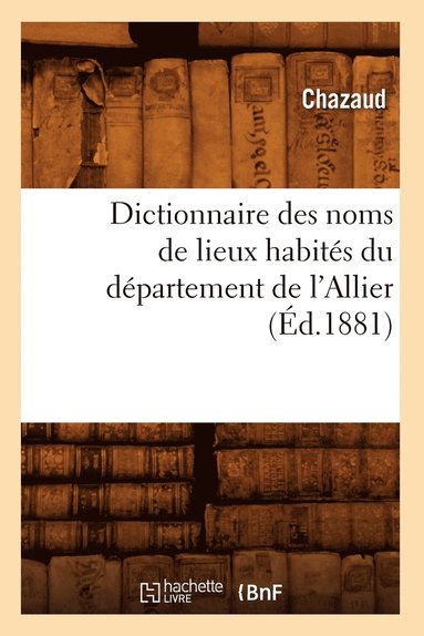 bokomslag Dictionnaire Des Noms de Lieux Habites Du Departement de l'Allier (Ed.1881)