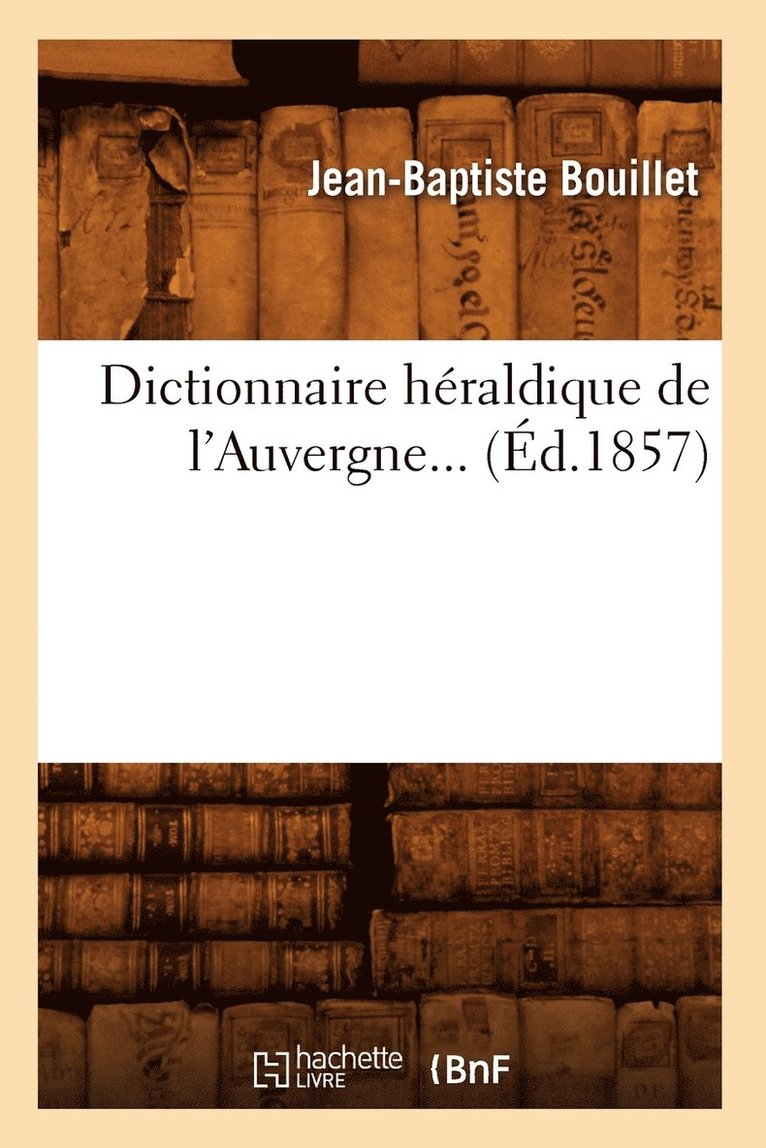 Dictionnaire Hraldique de l'Auvergne (d.1857) 1