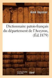 bokomslag Dictionnaire Patois-Francais Du Departement de l'Aveyron, (Ed.1879)