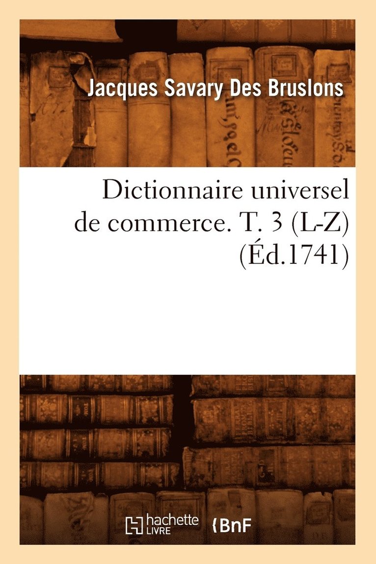Dictionnaire Universel de Commerce. T. 3 (L-Z) (d.1741) 1