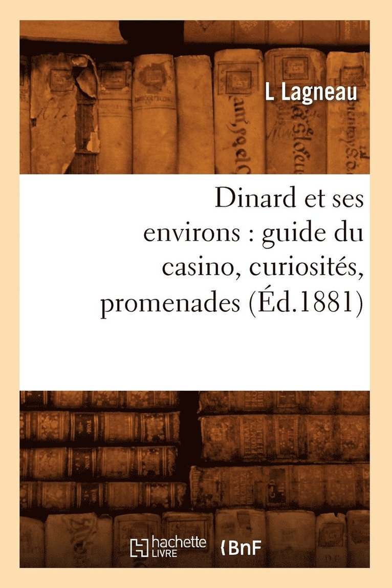 Dinard Et Ses Environs: Guide Du Casino, Curiosites, Promenades, (Ed.1881) 1