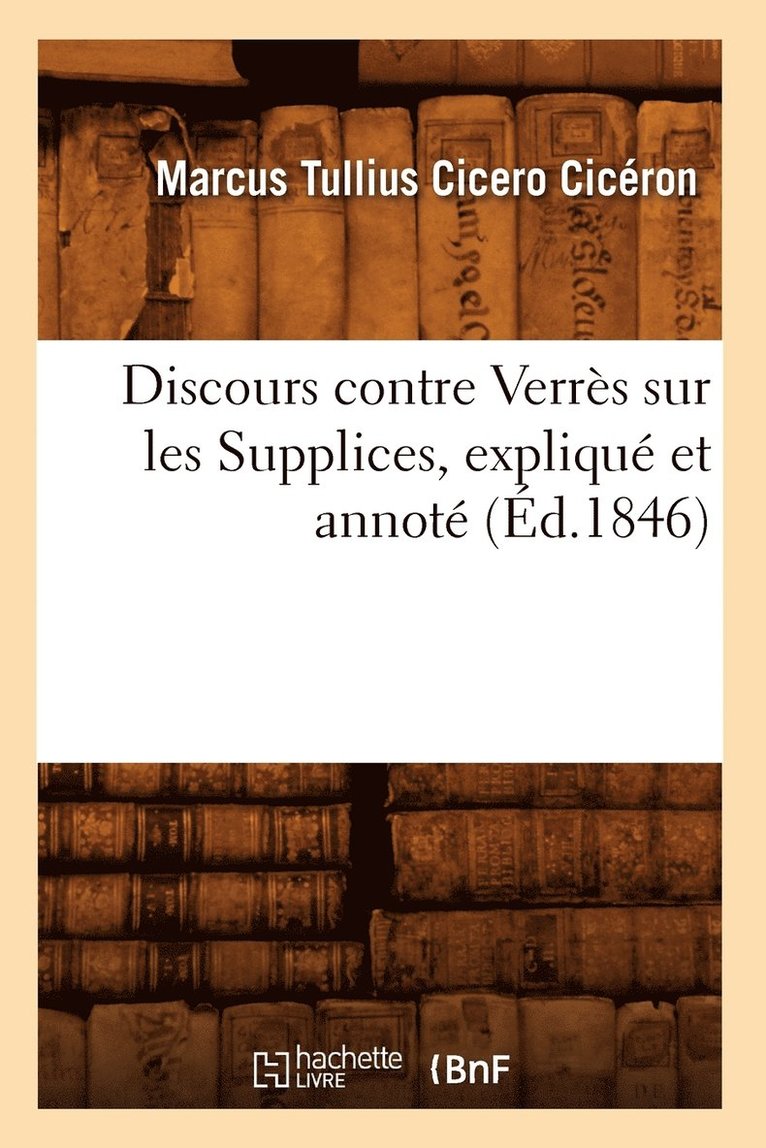 Discours Contre Verres Sur Les Supplices, Explique Et Annote (Ed.1846) 1