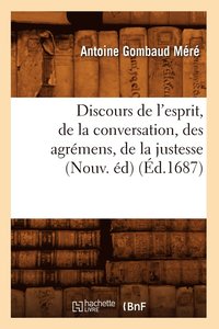 bokomslag Discours de l'Esprit, de la Conversation, Des Agrémens, de la Justesse, (Nouv. Éd) (Éd.1687)