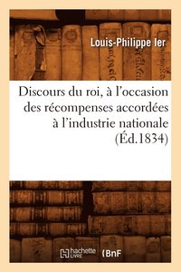 bokomslag Discours Du Roi, À l'Occasion Des Récompenses Accordées À l'Industrie Nationale (Éd.1834)