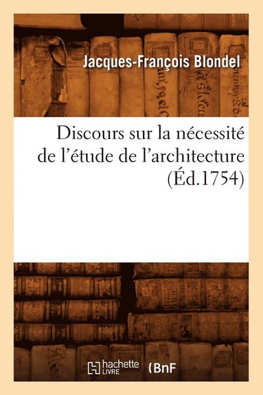 bokomslag Discours Sur La Ncessit de l'tude de l'Architecture (d.1754)