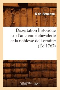 bokomslag Dissertation Historique Sur l'Ancienne Chevalerie Et La Noblesse de Lorraine (Ed.1763)