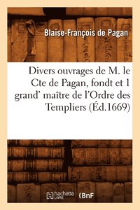 bokomslag Divers Ouvrages de M. Le Cte de Pagan, Fondt Et 1 Grand' Matre de l'Ordre Des Templiers (d.1669)