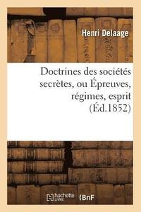 bokomslag Doctrines Des Socits Secrtes, Ou preuves, Rgimes, Esprit, (d.1852)