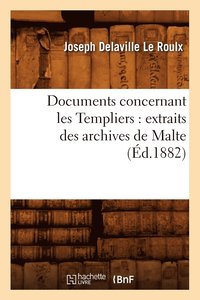 bokomslag Documents Concernant Les Templiers: Extraits Des Archives de Malte (d.1882)
