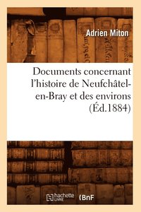 bokomslag Documents Concernant l'Histoire de Neufchatel-En-Bray Et Des Environs (Ed.1884)