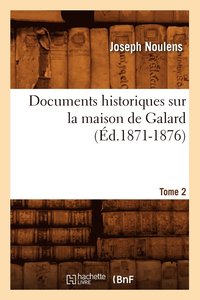 bokomslag Documents Historiques Sur La Maison de Galard. Tome 2 (d.1871-1876)