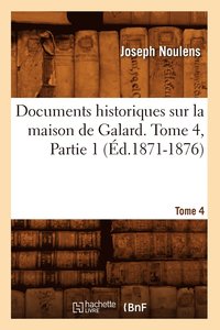 bokomslag Documents Historiques Sur La Maison de Galard. Tome 4, Partie 1 (d.1871-1876)