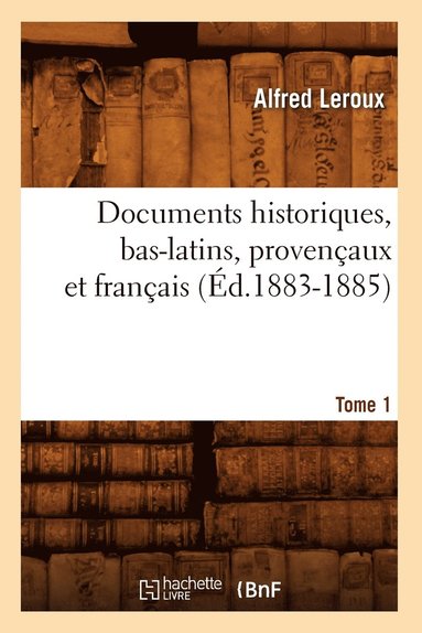 bokomslag Documents Historiques, Bas-Latins, Provençaux Et Français: Tome 1 (Éd.1883-1885)