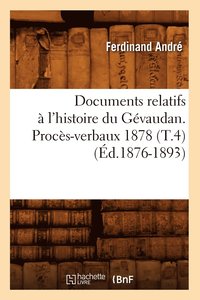 bokomslag Documents Relatifs A l'Histoire Du Gevaudan. Proces-Verbaux 1878 (T.4) (Ed.1876-1893)