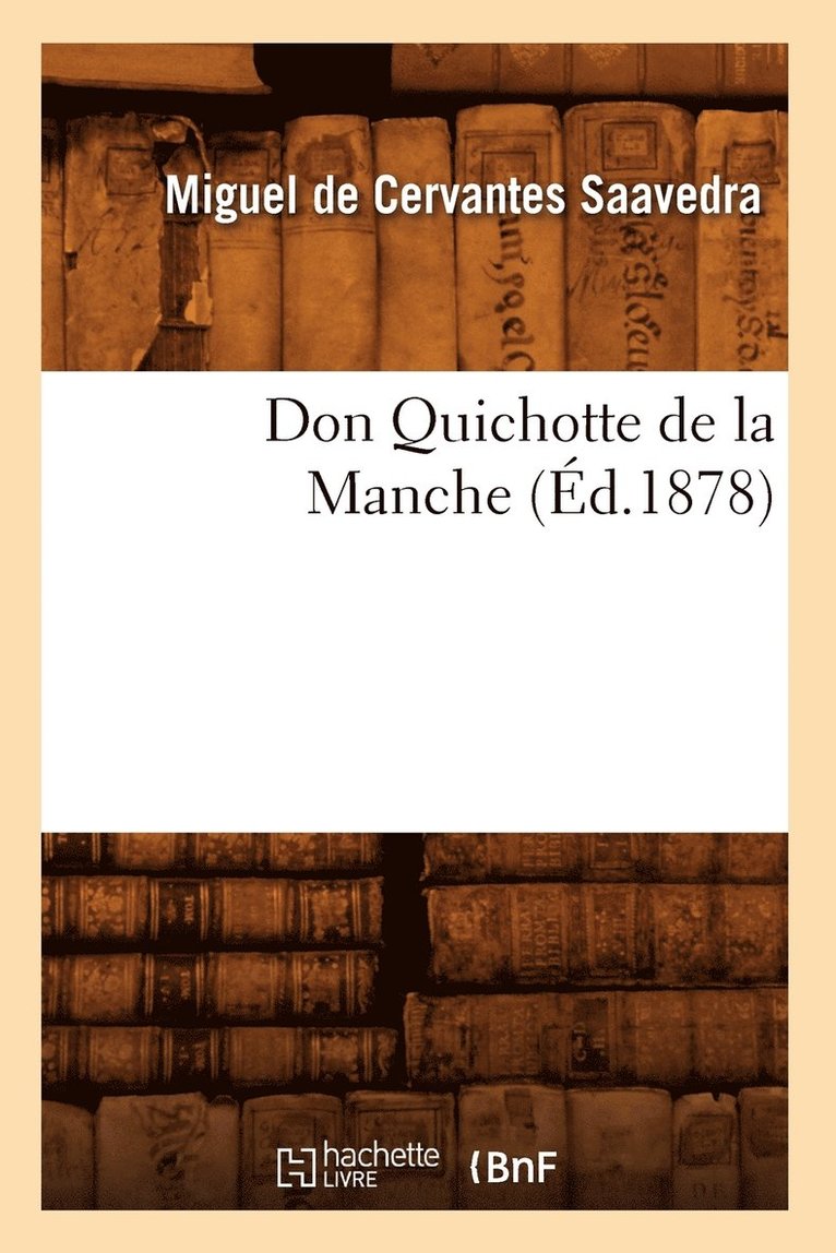 Miguel de Cervantes Saavedra, DE CERVANTES SAAVEDRA M, Miguel De Cervantes Saavedra - Don Quichotte de la Manche (Éd.1878), Häftad